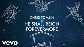 Chris Tomlin - He Shall Reign Forevermore (Lyric Video)