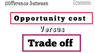 Opportunity cost vs Trade off  Differences