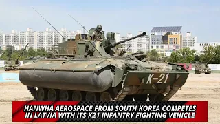 Hanwha Aerospace from South Korea Competes in Latvia with Its K21 Infantry Fighting Vehicle