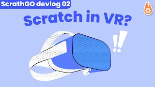 You can play Scratch games in VR now?! | ScratchGO Devlog 02