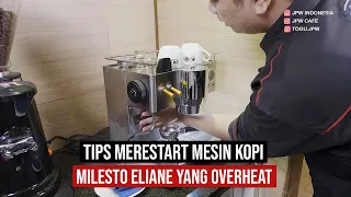 TIPS MERESTART MESIN KOPI MILESTO ELIANE YANG OVERHEAT