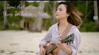 YANG TERDALAM - NOAH ( LIRIK & COVER BY TAMI AULIA )