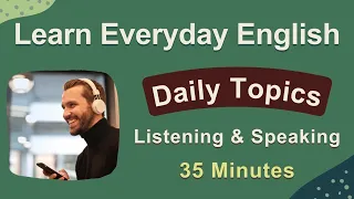 Learn English Conversation - Daily Topics in English - Listening and Speaking Practice Everyday