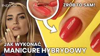 Manicure hybrydowy - jak poprawnie zrobić hybrydy w domu? Naucz się tego krok po kroku! Indigo Nails