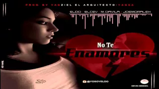 Eldo - No Te Enamores (Feat JoeMoralex , Elcey & M.Davila) ( Prod. By Yanziel El Arquitecto & Yanka)