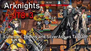 Arknights JT8-3  - Eunectes, Thorns and SilverAsh vs Talulah!