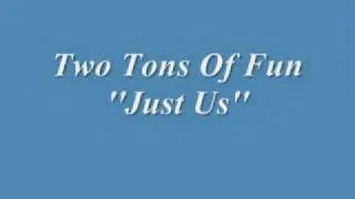 Two Tons Of Fun - Just Us