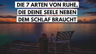 Die 7 Arten von Ruhe, die deine Seele und dein Körper neben dem Schlafen brauchen.