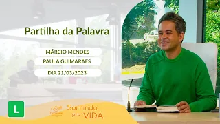 Sorrindo pra Vida (21/03/2023) Partilha da Palavra com Márcio Mendes