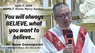 YOU WILL ALWAYS BELIEVE WHAT YOU WANT TO BELIEVE - Homily by Fr. Dave Concepcion on April 7, 2024