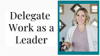 How to Delegate Work as a Leader