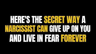 Here's The Secret Way A Narcissist Can Give Up On You, And Live In Fear Forever |NPD| Narcissism