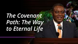 The Covenant Path: The Way to Eternal Life | Adeyinka A. Ojediran | April 2022 General Conference