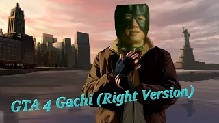 Grand Theft Auto 4  Gachi (♂Right Version♂)