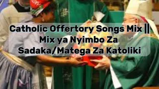 Catholic Offertory Songs Mix || Mix ya Nyimbo Za Sadaka/Matega za katoliki || @99Catholics.