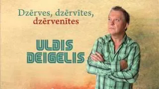 Uldis Deigelis   Dzerves, dzervenes, dzervenites