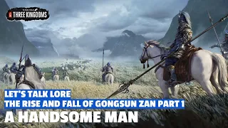 A Handsome Man | The Rise and Fall of Gongsun Zan Let's Talk Lore E01