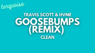 Travis Scott & HVME - Goosebumps (Remix) (Clean + Lyrics)