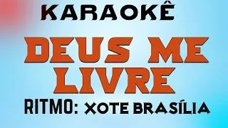 KARAOKÊ - DEUS ME LIVRE  -  RITMO: XOTE BRASILIA