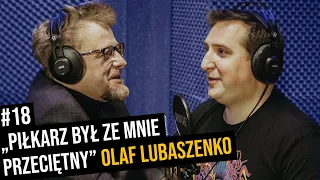 #18 - Piłkarz był ze mnie przeciętny. Olaf Lubaszenko