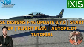 MSFS2020 | SC DESIGNS F-16 UPDATE 0.7.0 | START UP | FLIGHT PLAN | AUTOPILOT TUTORIAL XBOX & PC