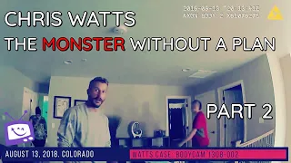 Chris Watts: The Monster Without A Plan - Part 2