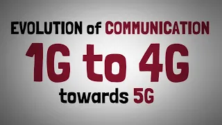 1.2 - EVOLUTION OF COMMUNICATION -1G TO 4G & Towards 5G