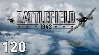 Battlefield 1943 - Ep. 120 - Flying is so much fun