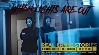 Real Crime Stories - When Lights are Out - Season 01 Episode 06 - Full Episode