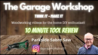 The Garage Workshop - 10 Minute Tool Review - Parkside Sabre Saw