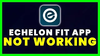 Echelon App Not Working: How to Fix Echelon App Not Working