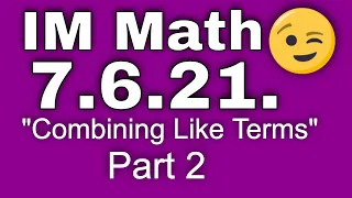 😉 7th Grade, Unit 6, Lesson 21 "Combining Like Terms" (Part 2) | Illustrative Mathematics