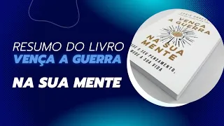 A vença a guerra na sua mente resumo completo do livro.