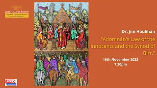 Dr Jim Houlihan: Adomnán's Law of the Innocents and the Synod of Birr.