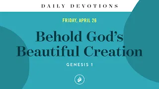 Behold God’s Beautiful Creation – Daily Devotional