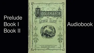 Middlemarch by George Eliot - Prelude, Book 1, Book 2 - audiobook