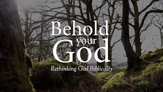 Behold Your God: Rethinking God Biblically - Official Trailer