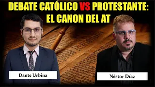 DEBATE católico vs. protestante: El canon del AT (Dante Urbina vs. Néstor Díaz)