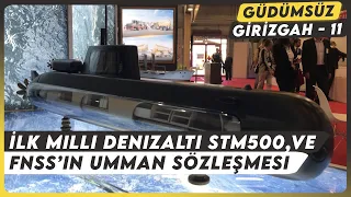 İlk Milli Denizaltı STM500, DİMDEG ve FNSS’in Umman Sözleşmesi | Güdümsüz Girizgah 11