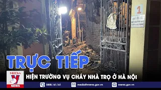 Tin tức 24h tối 24/5: Trực tiếp từ hiện trường vụ cháy nhà trọ khiến 14 người tử vong ở Hà Nội-VNews