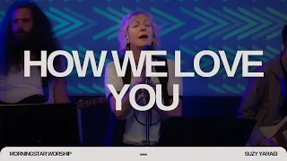 Oh How We Love You (Spontaneous Worship) - Suzy Yaraei  || MorningStar Worship - (Live)