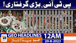 Geo Headlines 12 AM - PTI, big arrest! | 20 August 2023