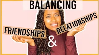 How To Balance Friendships and Relationships// Realistic & Doable Tips