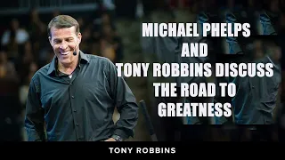 Tony Robbins - Michael Phelps and Tony Robbins discuss the road to greatness