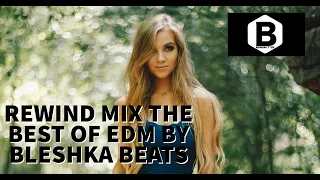 65 TRACKS IN 15 MINUTES BEST OF EDM REWIND MIX BY 🎔 BLESHKA BEATS 🎔