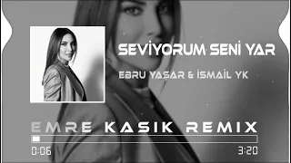 Ebru Yaşar & İsmail YK - Seviyorum Seni Yar ( Emre Kaşık Remix )