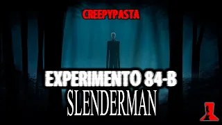 SLENDERMAN EXPERIMENTO 84-B : EL ORIGEN | CREEPYPASTA