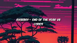 Rxseboy  - End of the Year V8 (Lyrics)