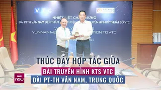 Thúc đẩy hợp tác giữa Đài Truyền hình Kỹ thuật số VTC và Đài PTTH Vân Nam, Trung Quốc | VTC Now