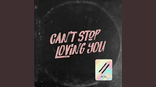 Can’t Stop Loving You